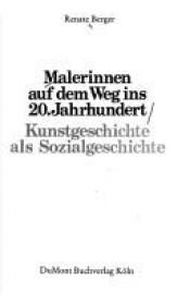 book cover of Malerinnen auf dem Weg ins 20. Jahrhundert : Kunstgeschichte als Sozialgeschichte by Renate. Berger