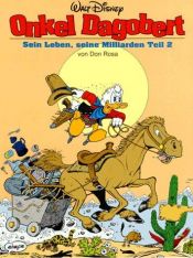 book cover of Walt Disney - Onkel Dagobert - Band 02 - Sein Leben, seine Milliarden - Teil 2 by Don Rosa