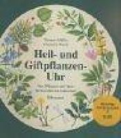 book cover of Heil- und Giftpflanzen-Uhr : von Pflanzen und ihren Wirkstoffen im Jahreslauf by Thomas Müller