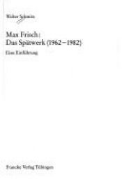 book cover of Max Frisch : das Spätwerk (1962-1982) ; eine Einführung by Walter Schmitz