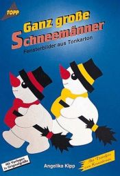 book cover of Ganz große Schneemänner. Fensterbilder aus Tonkarton. by Angelika Kipp