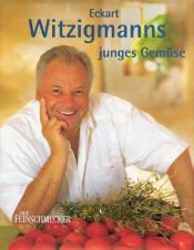 book cover of Eckart Witzigmanns junges Gemüse by Eckart Witzigmann