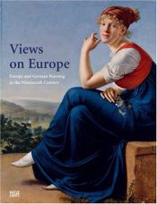 book cover of Views on Europe. Europe and German Painting in the Nineteenth Century by Ulrich Bischoff