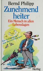 book cover of Zunehmend heiter. Ein Mensch in allen Lebenslagen. by Bernd Philipp