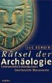 book cover of Rätsel der Archäologie. Unerwartete Entdeckungen. Unerforschte Monumente. by Luc Bürgin