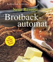 book cover of Brotbackautomat. Neue Rezepte. Jung...Frech...Witzig...Verrückt... by Rose M. Donhauser