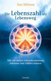 book cover of Die Lebenszahl als Lebensweg. Wie wir unsere Lebensbestimmung erkennen und erfüllen können (Ansata) by Dan Millman