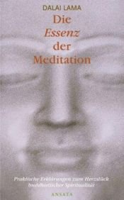 book cover of Die Essenz der Meditation. Praktische Erklärungen zum Herzstück buddhistischer Spiritualität. by დალაი-ლამა