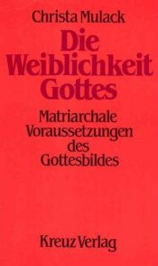 book cover of Die Weiblichkeit Gottes. Matriarchale Voraussetzungen des Gottesbildes by Christa Mulack