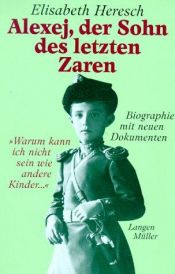 book cover of Alexej, der Sohn des letzten Zaren. 'Warum kann ich nicht sein wie andere Kinder...' by Elisabeth Heresch