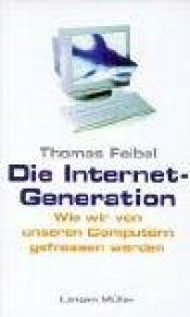 book cover of Die Internet-Generation wie wir von unseren Computern gefressen werd by Thomas Feibel