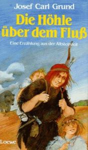 book cover of Die Höhle über dem Fluß by Josef Carl Grund