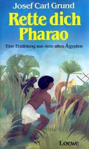 book cover of Rette dich, Pharao : e. Erzählung aus d. Alten Ägypten. by Josef Carl Grund