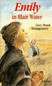 book cover of Emily in Blair Water. ( Ab 12 J.). by Lucy Maud Montgomery