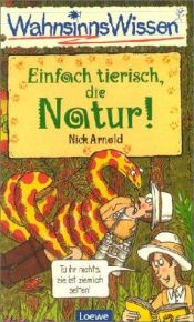 book cover of WahnsinnsWissen. Einfach tierisch, die Natur! by Nick Arnold