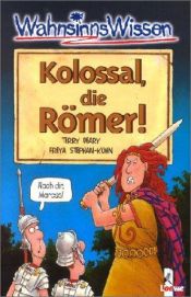 book cover of WahnsinnsWissen. Kolossal, die Römer. ( Ab 10 J.). by Terry Deary