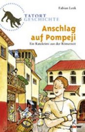 book cover of Tatort Geschichte. Anschlag auf Pompeji: Ein Ratekrimi aus der Römerzeit by Fabian Lenk