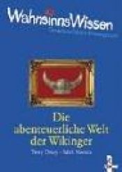 book cover of WahnsinnsWissen. Die abenteuerliche Welt der Wikinger. ( Ab 10 J.). by Terry Deary