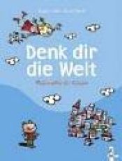 book cover of Denk dir die Welt by Brigitte Labbé