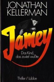 book cover of Jamey. Das Kind, das zuviel wußte. Ein Alex-Delaware-Roman by Jonathan Kellerman