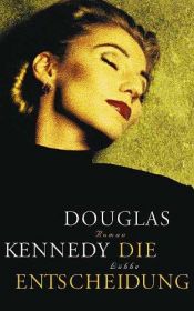 book cover of Die Entscheidung by Douglas Kennedy