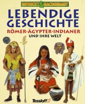 book cover of Entdeckt & Nachgebaut, Lebendige Geschichte: Römer, Ägypter, Indianer und ihre Welt by Alexandra Parsons