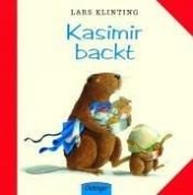 book cover of Kasimir backt: Kasimir Backt (Bilderbücher) by Lars Klinting