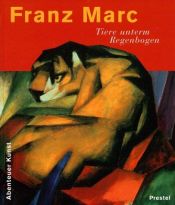 book cover of Franz Marc: Tiere unterm Regenbogen (Abenteuer Kunst) by Angela Wenzel