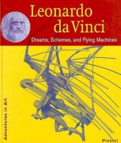 book cover of Leonardo Da Vinci: Dreams, Schemes, and Flying Machines (Adventures in Art) by Heinz Kaehne