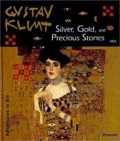 book cover of Silver, Gold, and Precious Stones: Adventures in Art (Adventures in Art) by Gustav Klimt