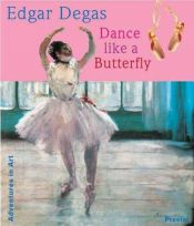 book cover of Edgar Degas: Dance Like a Butterfly (Adventures in Art) by Angela Wenzel