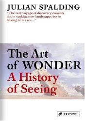 book cover of The Art of Wonder: A History of Seeing by Julian Spalding