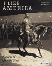 book cover of I like America : fictions of the Wild West by Pamela Kort