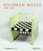 book cover of Koloman Moser, 1868-1918 by Rudolf Leopold