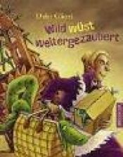 book cover of Wild wüst weitergezaubert by Debi Gliori