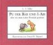 book cover of Pu der Bär und I-AH oder wie man wahre Freunde gewinnt by 艾倫·亞歷山大·米恩