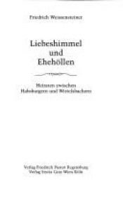 book cover of Liebeshimmel und Ehehöllen. Heiraten zwischen Habsburgern und Wittelsbachern by Friedrich Weissensteiner