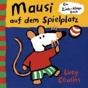 book cover of Mausi auf dem Spielplatz: Ein Zieh-Klapp-Buch by Lucy Cousins