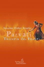 book cover of Parvati, Tänzerin des Feuers by Suzanne Fisher Staples