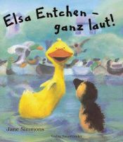 book cover of Elsa Entchen - ganz laut! by Jane Simmons