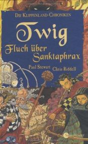 book cover of Die Klippenland-Chroniken 04. Twig - Fluch über Sanktaphrax by Paul Stewart