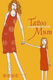 book cover of Tattoo Mum. ( Ab 11 J.). by Jacqueline Wilson