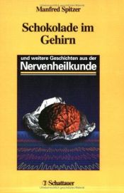 book cover of Schokolade im Gehirn. und weitere Geschichten aus der Nervenheilkunde by Manfred Spitzer