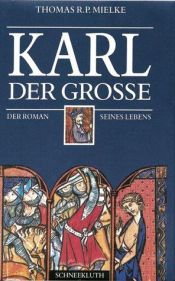 book cover of Karl der Große. Sonderausgabe. Der Roman seines Lebens by Thomas R. P. Mielke