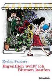 book cover of Eigentlich wollt' ich Blumen kaufen by Evelyn Sanders