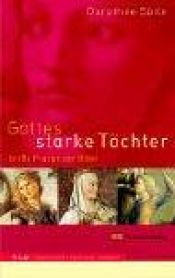 book cover of Gottes starke Töchter: Große Frauen der Bibel by Dorothee Solle