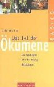 book cover of Das 1 x 1 der Ökumene. Das Wichtigste über den Dialog der Kirchen by Udo Hahn