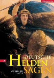 book cover of Deutsche Heldensagen. Sonderausgabe. ( Ab 10 J.) by Gerhard Aick