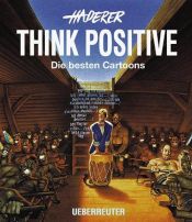 book cover of Think positive : die besten Cartoons by Gerhard Haderer