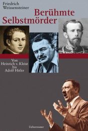 book cover of Berühmte Selbstmörder: Von Heinrich von Kleist bis Adolf Hitler by Friedrich Weissensteiner